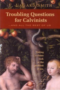 Troubling Questions for Calvinists: ...and All the Rest of Us