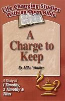 A Charge to Keep: A Study of 1 Timothy, 2 Timothy, &amp; Titus (Life Changing Studies With an Open Bible)