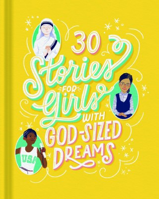 30 Stories For Girls with God-Sized Dreams