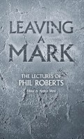 Leaving a Mark - The Lectures of Phil Roberts