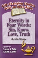 Eternity in Four Words: Sin. Know, Love, Truth: A Study of 1 John, 2 John, 3 John, & Jude (Life Changing Studies With an Open Bible)