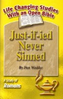 Justs-if-ied Never Sinned: A Study of Romans (Life Changing Studies With an Open Bible)