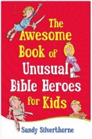 Awesome Book of Unusual Bible Heroes for Kids