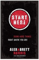 Start Here - Doing Hard Things Right Where you Are
