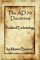 The AD 70 Doctrine - Realised Eschatology
