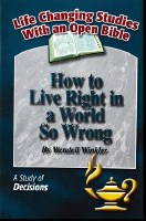 How to Live Right in a World So Wrong: A Study of Decisions (Life Changing Studies With an Open Bible)