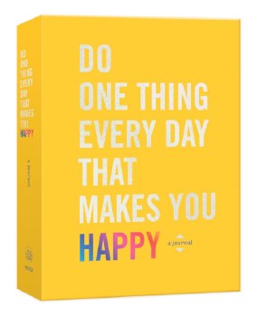 Do One Thing Every Day That Makes You Happy: A Journal