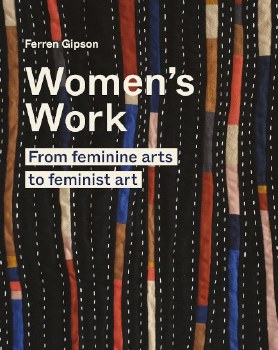 Women's Work: From Feminine Arts to Feminist Art