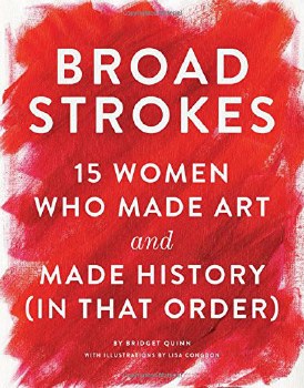 Broad Strokes: 15 Women Who Made Art and Made History (in That Order)