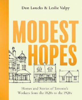 Modest Hopes: Homes and Stories of Toronto's Workers from the 1820s to the 1920s