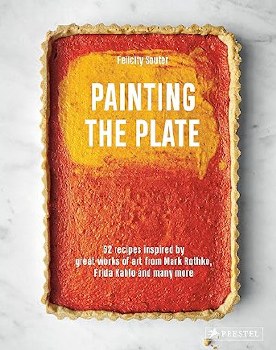 Painting the Plate: 52 Recipes Inspired by Great Works of Art from Mark Rothko, Frida Kahlo, and Many More
