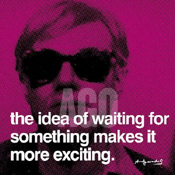 Warhol: Quote - The Idea Of Waiting