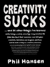 Creativity Sucks: And 30 Other Things I've Learned