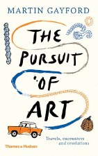 The Pursuit of Art: Travels, Encounters and Revelations