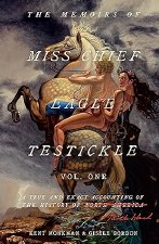 The Memoirs of Miss Chief Eagle Testickle: Vol. 1: A True and Exact Accounting of the History of Turtle Island