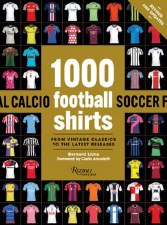 1000 Football Shirts Revised and Updated: From Vintage Classics to the Latest Releases