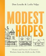 Modest Hopes: Homes and Stories of Toronto's Workers from the 1820s to the 1920s
