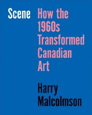 Scene: How the 1960s Transformed Canadian Art