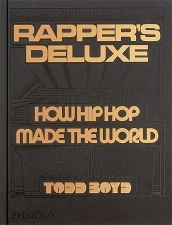 Rapper's Deluxe: How Hip Hop Made The World