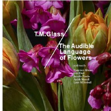 T.M. Glass: The Audible Language of Flowers