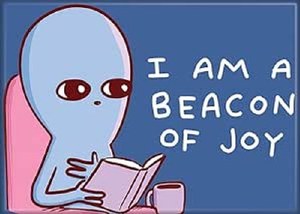 Strange Planet I am a Beacon of Joy Magnet