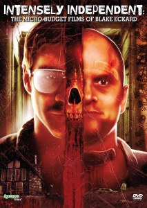 Intensely Independent The Micro-Budget Films Of Blake Eckard DVD