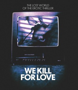 We Kill For Love Blu ray