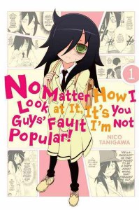 No Matter How I Look at It Its You Guys Fault Im Not Popular Vol 01