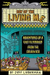 Day of the Living Me Adventures of a Subversive Cult Filmmaker from the Golden Age