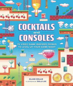 Cocktails and Consoles 75 Video Game-Inspired Drinks to Level Up Your Game Night HC