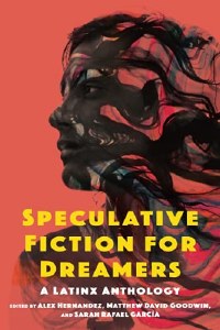 Speculative Fiction For Dreamers TP A Latinx Anthology