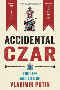 Accidental Czar The Life and Lies of Vladimir Putin HC