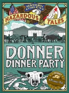 Nathan Hales Hazardous Tales Donner Dinner Party