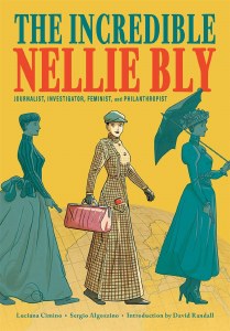 Incredible Nellie Bly Journalist Investigator Feminist and Philanthropist HC