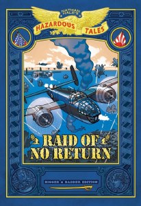 Raid of No Return Bigger &amp; Badder Edition Nathan Hale's Hazardous Tales Vol 7 A World War II Tale of the Doolittle Raid