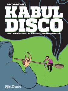Kabul Disco Tp Vol 2 How I Managed Not to Get Addicted to Opium in Afghanistan