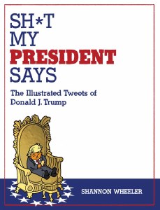 Sh*t My President Says Illustrated Tweets of Donald J. Trump