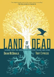 Land Of The Dead: Lessons From The Underworld On Storytelling And Living HC