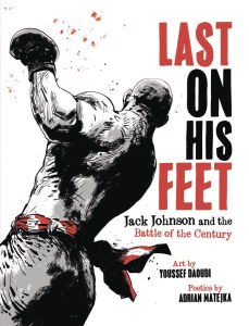 Last on His Feet Jack Johnson and the Battle of the Century HC