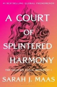 A Court of Splintered Harmony The Valkyrie Cycle Movement I A Court of Thorns and Roses Book 6 HC