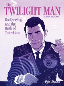 Twilight Man TP Rod Serling and the Birth of Television