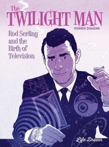 Twilight Man Rod Serling and the Birth of Television HC