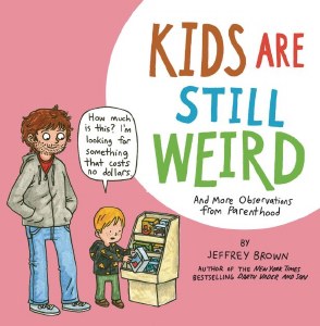 Kids Are Still Weird and More Observations From parenthood GN