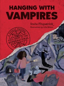 Hanging with Vampires A Totally Factual Field Guide to the Supernatural
