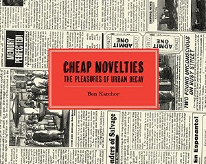 Cheap Novelties The Pleasures of Urban Decay Hardcover