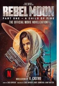 Rebel Moon Part One A Child Of Fire The Official Novelization