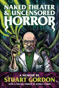Naked Theater and Uncensored Horror: A Memoir by Stuart Gordon TP