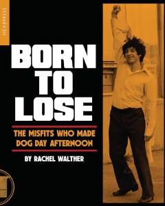 Born to Lose- The Misfits Who Made Dog Day Afternoon PB