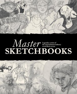 Master Sketchbooks Legendary artists of the entertainment industry reveal their secrets HC