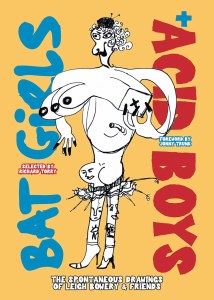 Bat Girls and Acid Boys The Spontaneous Drawings of Leigh Bowery &amp; Friends TP